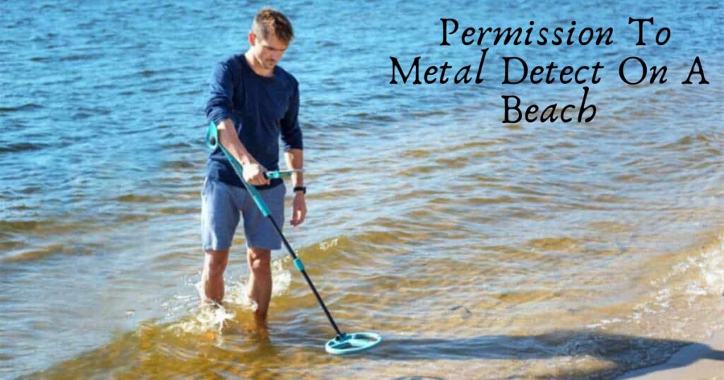 Do I Need Permission To Metal Detect On A Beach?