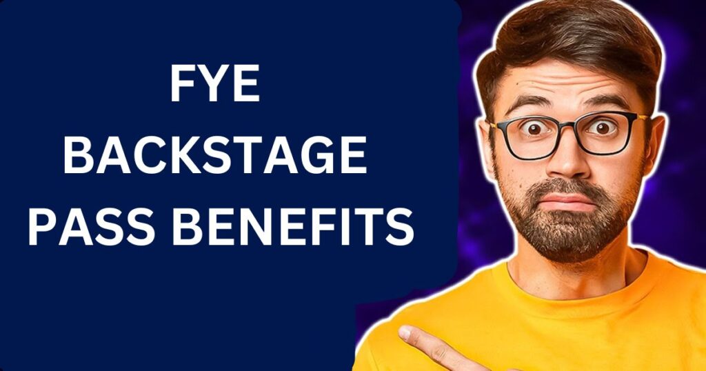 FYE Backstage Pass Benefits